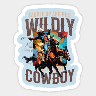 Saddle up and ride Wildly, kick up dust Cowboy Sticker